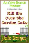 Kill Me Over the Garden Gate by Gale Borger